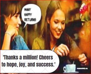 'Thanks a million! Cheers to hope, joy, and success.'