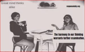 The harmony in our thinking warrants further examination.