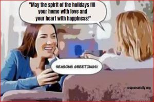 "May the spirit of the holidays fill your home with love and your heart with happiness!"