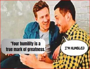 ‘Your humility is a true mark of greatness.’