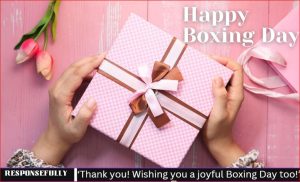 ‘Thank you! Wishing you a joyful Boxing Day too!’