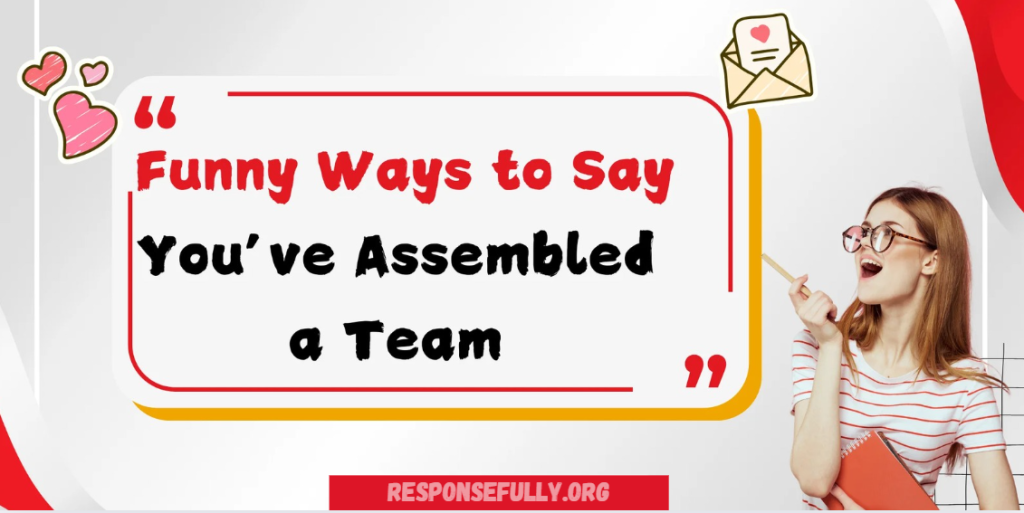 20 Funny Ways to Say You’ve Assembled a Team